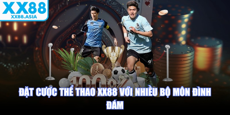 Đặt cược thể thao XX88 với nhiều bộ môn đình đám