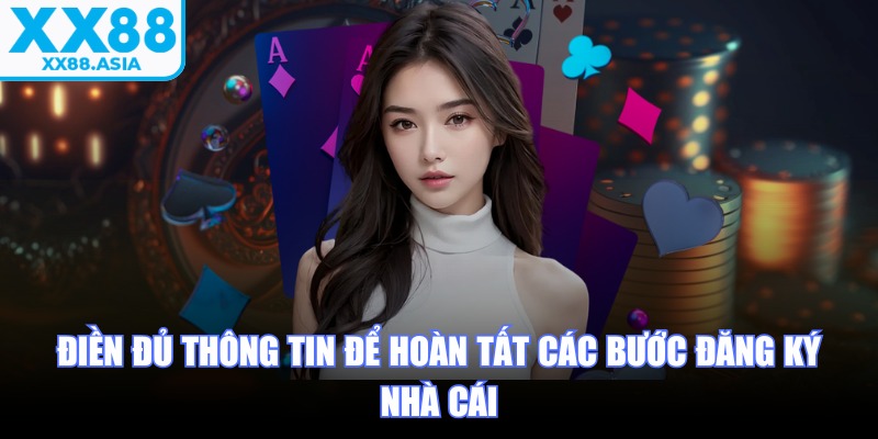Điền đủ thông tin để hoàn tất các bước đăng ký nhà cái