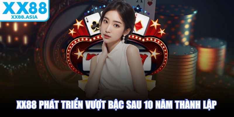 XX88 phát triển vượt bậc sau 10 năm thành lập